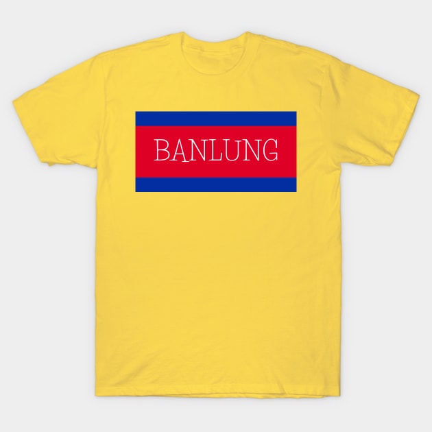 Banlung City in Cambodian Flag Colors T-Shirt by aybe7elf